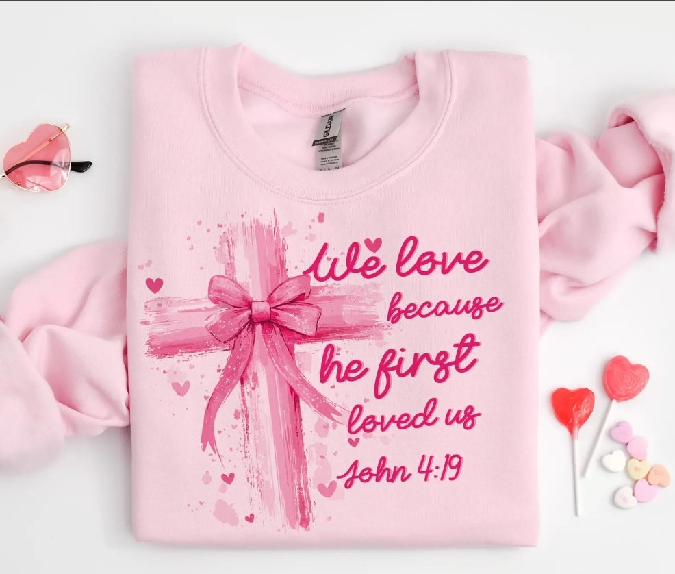 We Love Because He loved us John 4:19 Sweatshirt