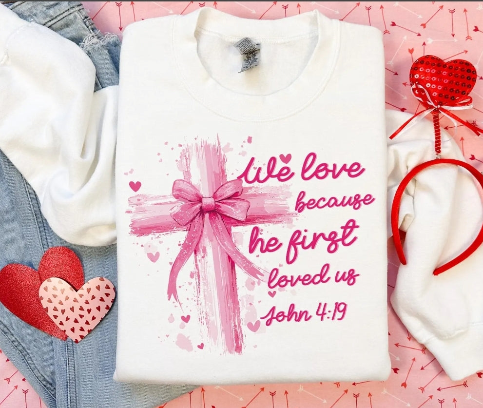 We Love Because He loved us John 4:19 Sweatshirt