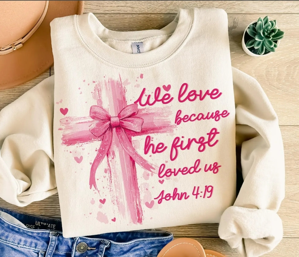 We Love Because He loved us John 4:19 Sweatshirt
