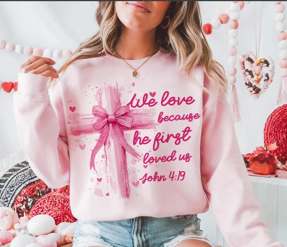 We Love Because He loved us John 4:19 Sweatshirt