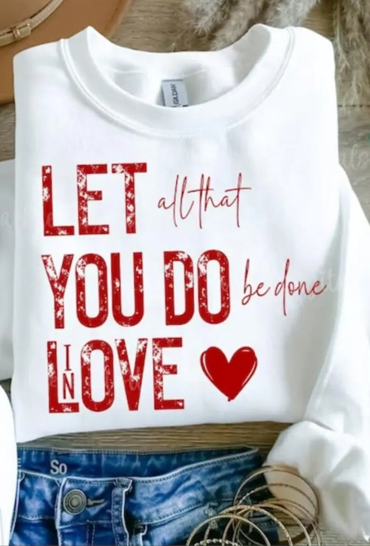 Let all that you do be done in Love Sweatshirt