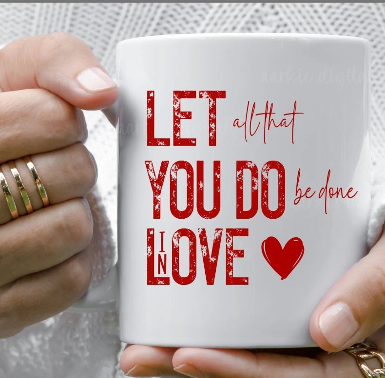Let all that you do be done in Love - 15oz Coffee Mug