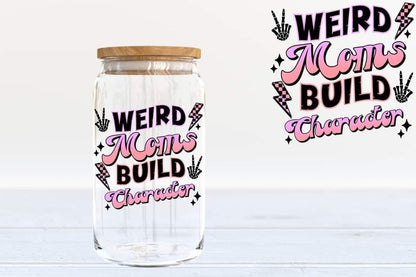 Weird Moms Build Character UVDTF