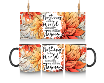 Nothing in this world can satisfy my soul like Jesus - 15oz Coffee Mug-SQ2276678