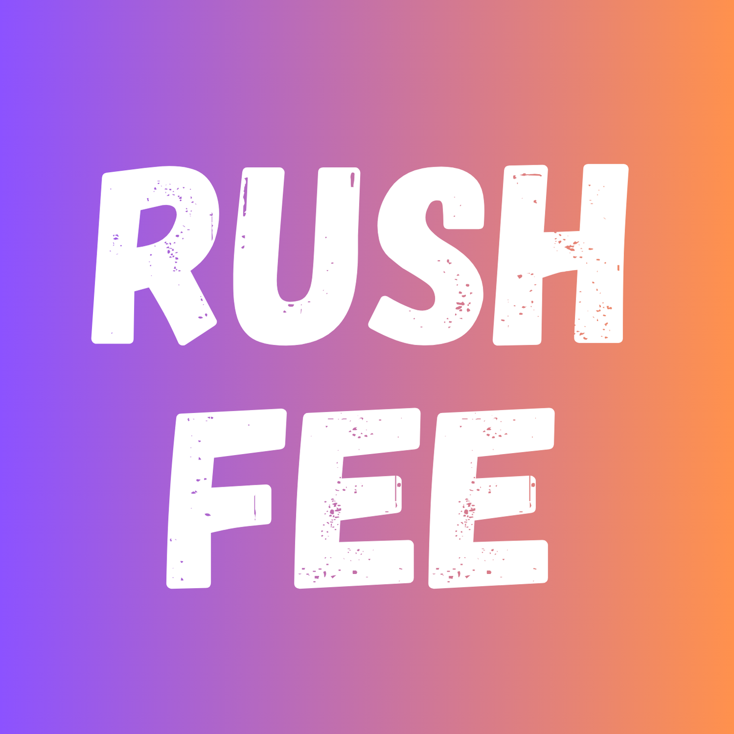 RUSH FEE