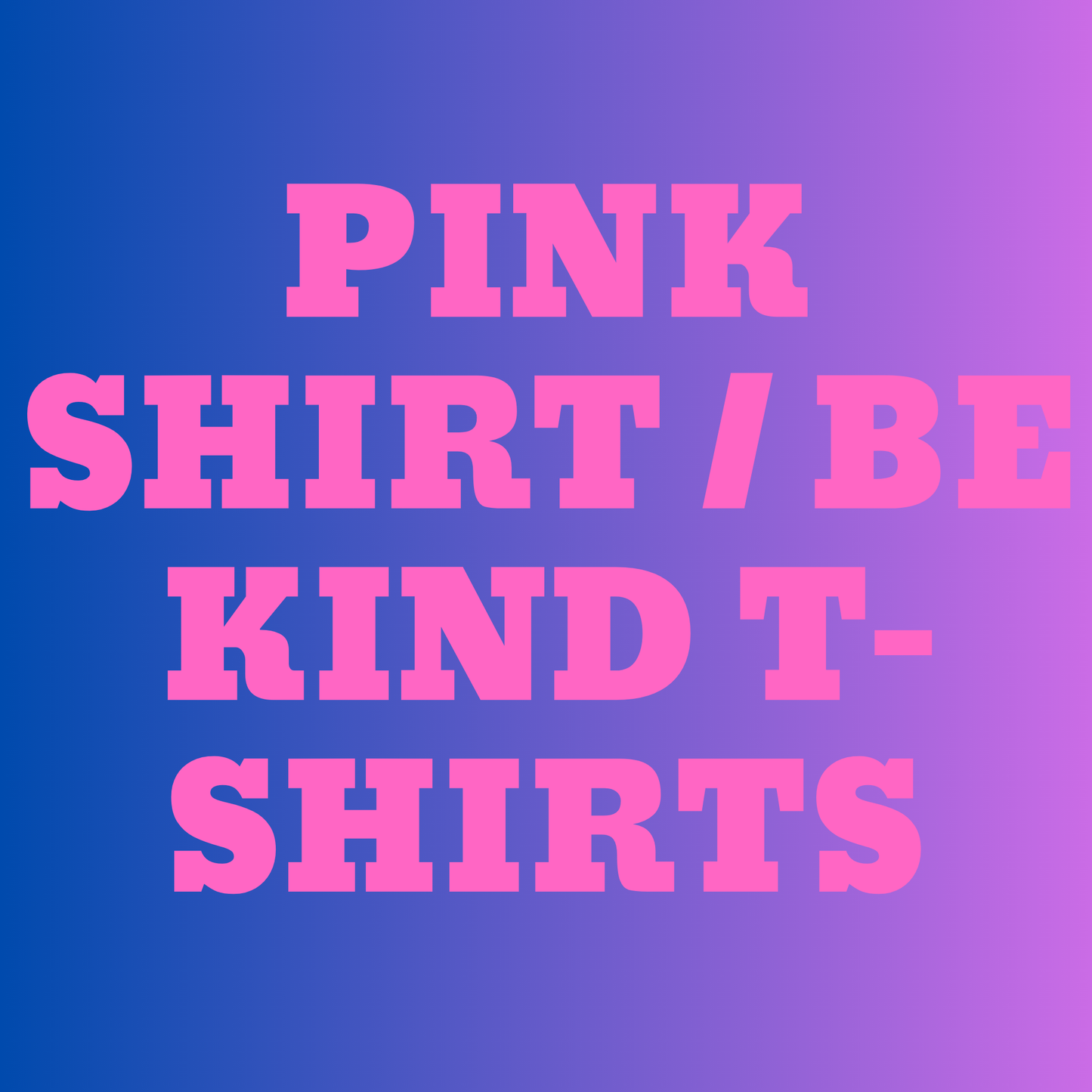 Pink Shirt / Be Kind Day TSHIRT ONLY - Youth & Adult